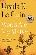 Words Are My Matter: Writings on Life and Books -- Ursula K. Le Guin, Paperback