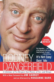 It's Not Easy Bein' Me: A Lifetime of No Respect But Plenty of Sex and Drugs by Dangerfield, Rodney