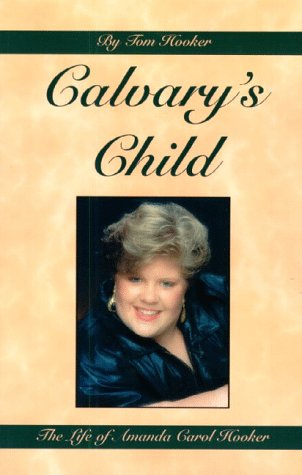 Used - Very Good | Calvary's Child: The Life of Amanda Carol Hooker -- Tom Hooker, Paperback
