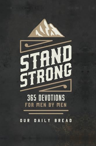 Stand Strong: 365 Devotions for Men by Men by Our Daily Bread Ministries