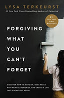 Forgiving What You Can't Forget: Discover How to Move On, Make Peace with Painful Memories, and Create a Life That's Beautiful Again -- Lysa TerKeurst, Hardcover