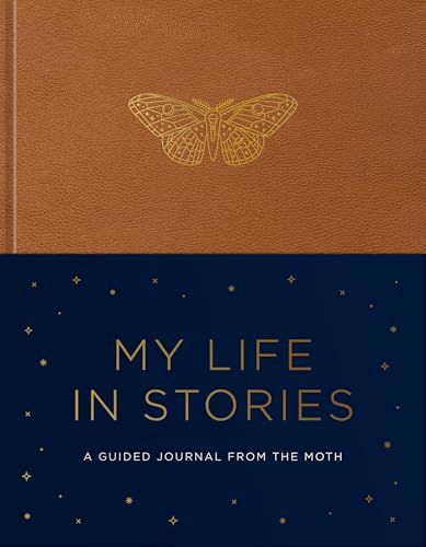 My Life in Stories: A Guided Journal from the Moth by The Moth