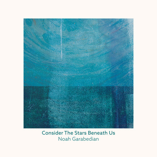 Consider The Stars Beneath Us -- Noah Garabedian, CD