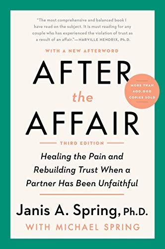 After the Affair, Third Edition: Healing the Pain and Rebuilding Trust When a Partner Has Been Unfaithful -- Janis a. Spring, Paperback