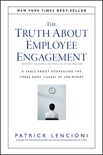 The Truth about Employee Engagement: A Fable about Addressing the Three Root Causes of Job Misery by Lencioni, Patrick M.