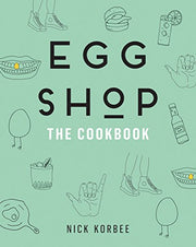 Egg Shop: The Cookbook by Korbee, Nick