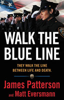 Walk the Blue Line: Real Cops, True Stories -- James Patterson, Hardcover