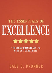 The Essentials of Excellence: Timeless Principles to Achieve Greatness by Bronner, Dale