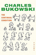 The Continual Condition: Poems -- Charles Bukowski, Paperback