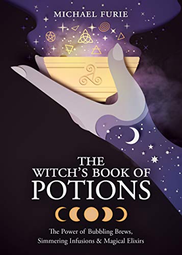 The Witch's Book of Potions: The Power of Bubbling Brews, Simmering Infusions & Magical Elixirs -- Michael Furie, Paperback