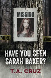 Have You Seen Sarah Baker? by Cruz, T. a.