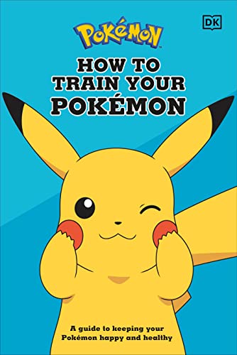How to Train Your Pokemon: A Guide to Keeping Your Pokemon Happy and Healthy -- Lawrence Neves, Hardcover