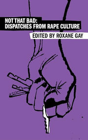Not That Bad: Dispatches from Rape Culture by Gay, Roxane