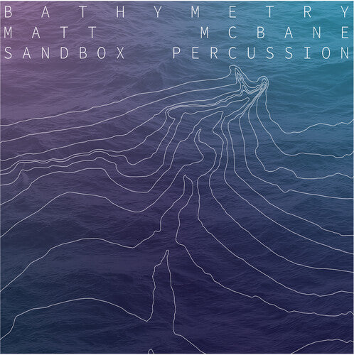 Bathymetry -- McBane,Matt / Sandbox Percussion, CD