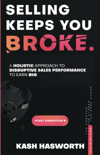 Selling Keeps You Broke: A Holistic Approach to Disruptive Sales Performance to Earn Big -- Kash Hasworth, Paperback