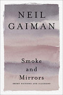 Smoke and Mirrors: Short Fictions and Illusions -- Neil Gaiman, Paperback