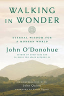 Walking in Wonder: Eternal Wisdom for a Modern World -- John O'Donohue, Hardcover