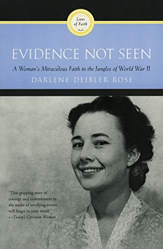 Evidence Not Seen: A Woman's Miraculous Faith in the Jungles of World War II -- Darlene Deibler Rose, Paperback