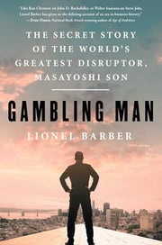 Gambling Man: The Secret Story of the World's Greatest Disruptor, Masayoshi Son by Barber, Lionel