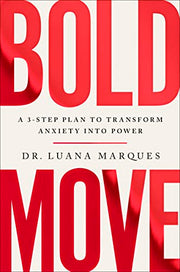 Bold Move: A 3-Step Plan to Transform Anxiety Into Power by Marques, Luana
