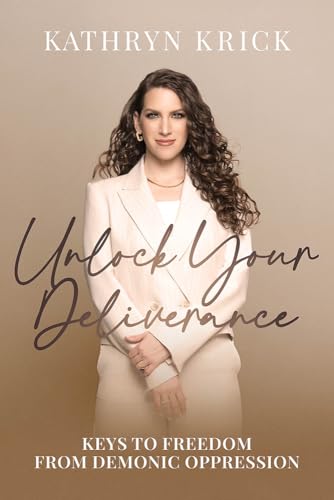 Unlock Your Deliverance: Keys to Freedom from Demonic Oppression by Krick, Kathryn