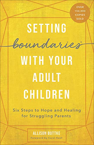 Setting Boundaries with Your Adult Children: Six Steps to Hope and Healing for Struggling Parents -- Allison Bottke, Paperback