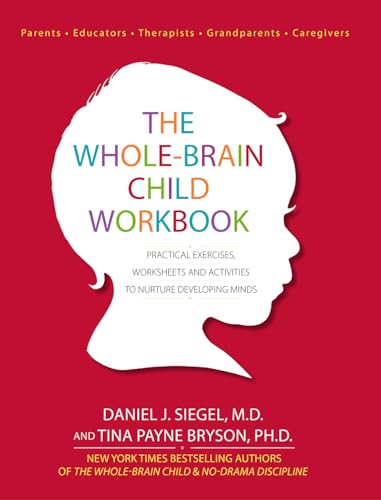 The Whole-Brain Child Workbook: Practical Exercises, Worksheets and Activitis to Nurture Developing Minds -- Daniel J. Siegel, Paperback