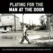 Playing For The Man At The Door: Field Recordings