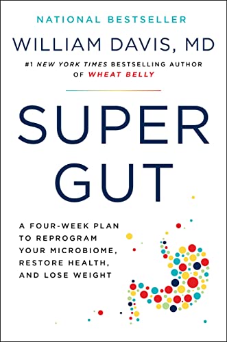 Super Gut: A Four-Week Plan to Reprogram Your Microbiome, Restore Health, and Lose Weight -- William Davis, Hardcover