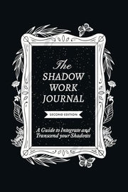 The Shadow Work Journal, Second Edition: A guide to Integrate and Transcend your Shadows by Shaheen