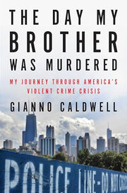 The Day My Brother Was Murdered: My Journey Through America's Violent Crime Crisis by Caldwell, Gianno