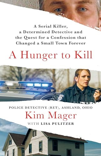 A Hunger to Kill: A Serial Killer, a Determined Detective, and the Quest for a Confession That Changed a Small Town Forever -- Kim Mager, Hardcover