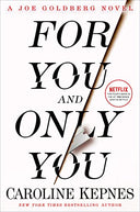For You and Only You: A Joe Goldberg Novel -- Caroline Kepnes, Hardcover