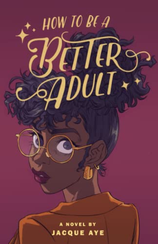 How to Be a Better Adult -- Jacque Aye, Paperback