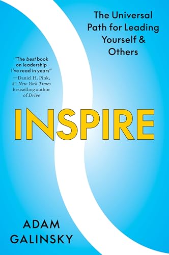 Inspire: The Universal Path for Leading Yourself and Others -- Adam Galinsky, Hardcover