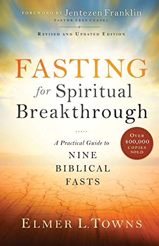 Fasting for Spiritual Breakthrough: A Practical Guide to Nine Biblical Fasts -- Elmer L. Towns, Paperback