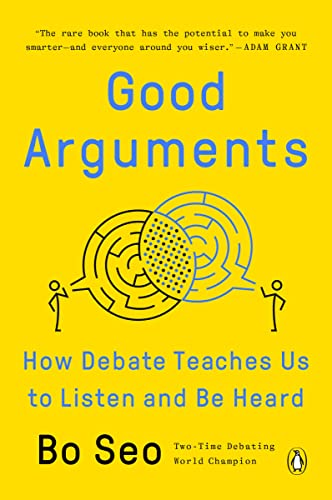 Good Arguments: How Debate Teaches Us to Listen and Be Heard -- Bo Seo, Paperback