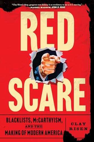 Red Scare: Blacklists, McCarthyism and the Making of Modern America by Risen, Clay