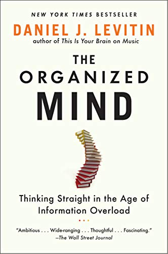 The Organized Mind: Thinking Straight in the Age of Information Overload -- Daniel J. Levitin, Paperback