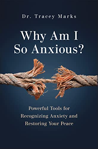Why Am I So Anxious?: Powerful Tools for Recognizing Anxiety and Restoring Your Peace -- Tracey Marks, Hardcover