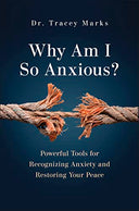 Why Am I So Anxious?: Powerful Tools for Recognizing Anxiety and Restoring Your Peace -- Tracey Marks, Hardcover
