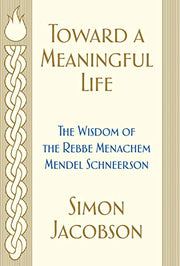 Toward a Meaningful Life: The Wisdom of the Rebbe Menachem Mendel Schneerson by Jacobson, Simon