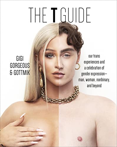 The T Guide: Our Trans Experiences and a Celebration of Gender Expression--Man, Woman, Nonbinary, and Beyond -- Gigi Gorgeous, Hardcover