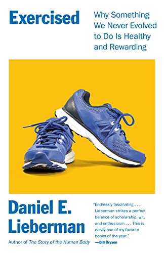 Exercised: Why Something We Never Evolved to Do Is Healthy and Rewarding -- Daniel E. Lieberman, Paperback