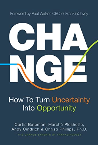 Change: How to Turn Uncertainty Into Opportunity (Career Advice and Leadership Mentoring) -- Curtis Bateman, Hardcover