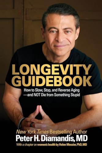Longevity Guidebook: How to Slow, Stop, and Reverse Aging - and NOT Die from Something Stupid by Diamandis, Peter H.