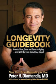 Longevity Guidebook: How to Slow, Stop, and Reverse Aging - and NOT Die from Something Stupid by Diamandis, Peter H.