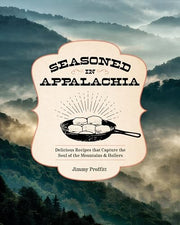 Seasoned in Appalachia: Delicious Recipes from the Mountains and Hollers by Proffitt, Jimmy