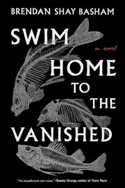 Swim Home to the Vanished by Basham, Brendan Shay