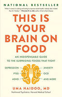 This Is Your Brain on Food: An Indispensable Guide to the Surprising Foods That Fight Depression, Anxiety, Ptsd, Ocd, Adhd, and More -- Uma Naidoo, Hardcover